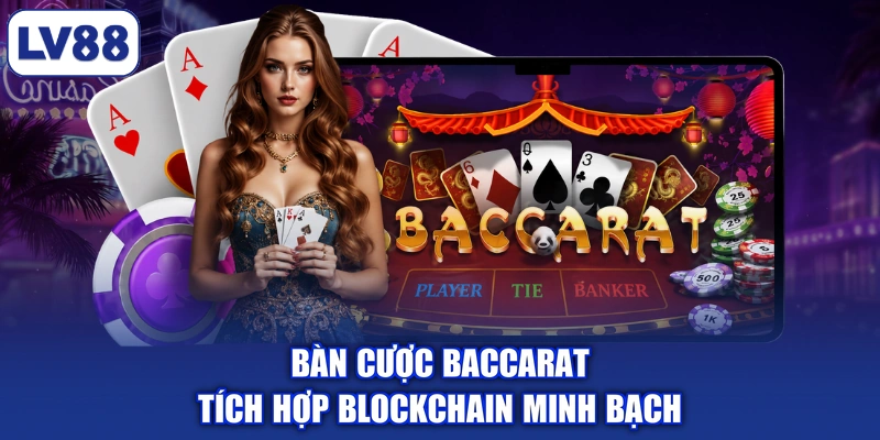 Bàn cược Baccarat tích hợp blockchain minh bạch
