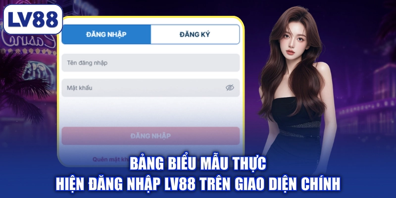 Bảng biểu mẫu thực hiện đăng nhập LV88 trên giao diện chính