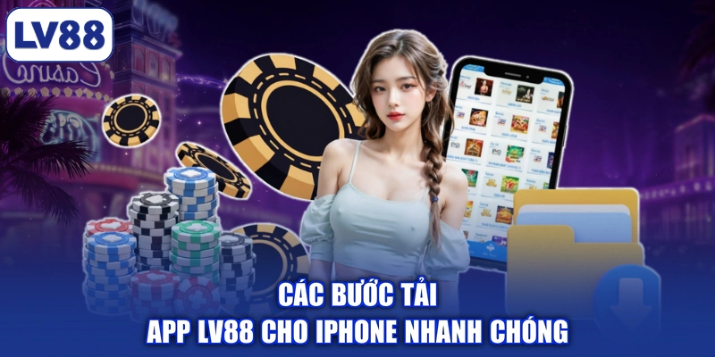 Các bước tải app LV88 cho iPhone nhanh chóng
