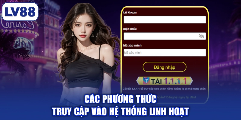 Các phương thức truy cập vào hệ thống linh hoạt