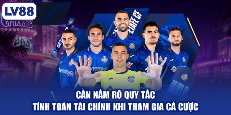Cần nắm rõ quy tắc tính toán tài chính khi tham gia cá cược