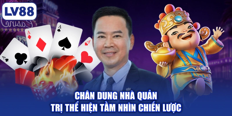 Chân dung nhà quản trị thể hiện tầm nhìn chiến lược