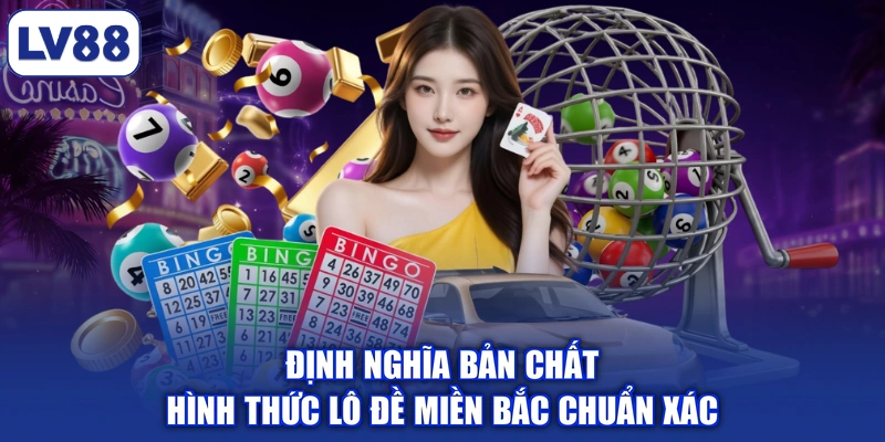 Định nghĩa bản chất hình thức lô đề miền Bắc chuẩn xác