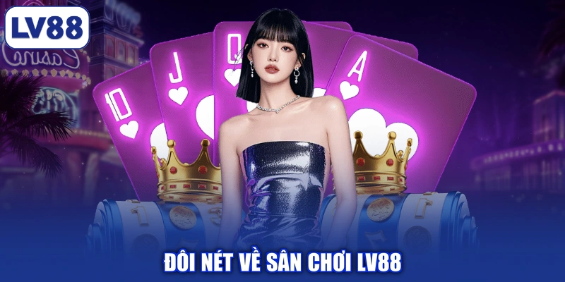 Đôi nét về sân chơi LV88