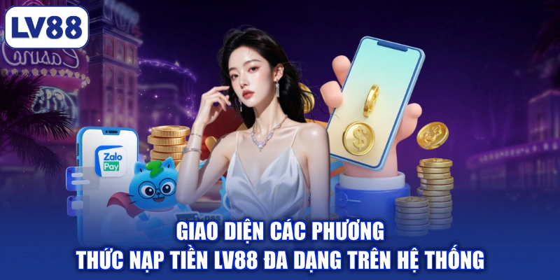 Giao diện các phương thức nạp tiền LV88 đa dạng trên hệ thống