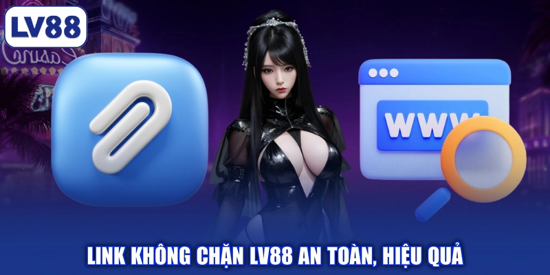 Link không chặn LV88 an toàn, hiệu quả
