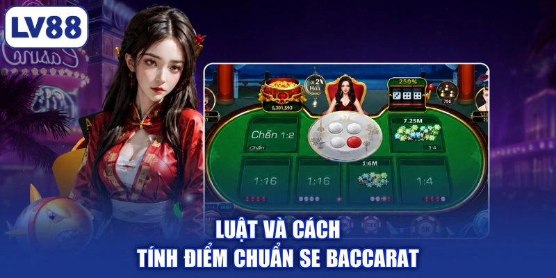 Luật và cách tính điểm chuẩn SE Baccarat