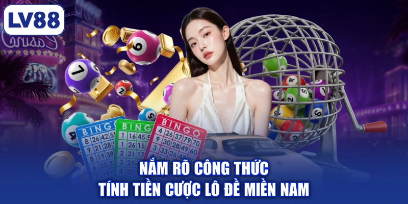 Nắm rõ công thức tính tiền cược lô đề miền Nam
