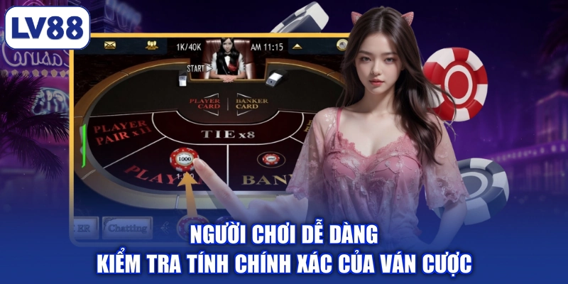Người chơi dễ dàng kiểm tra tính chính xác của ván cược