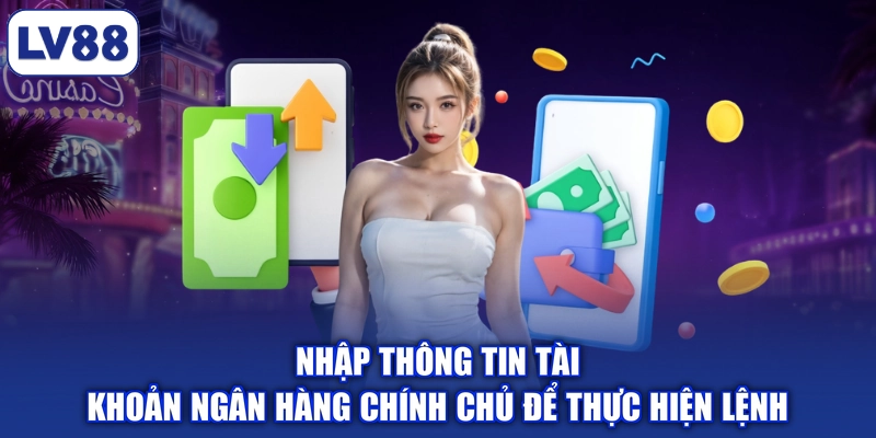 Nhập thông tin tài khoản ngân hàng chính chủ để thực hiện lệnh