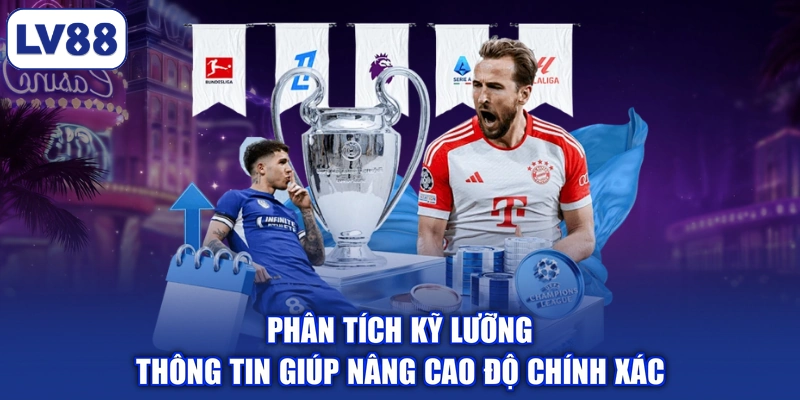 Phân tích kỹ lưỡng thông tin giúp nâng cao độ chính xác