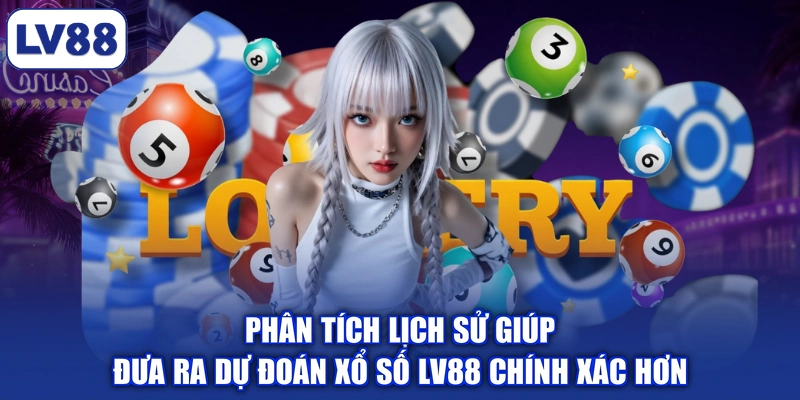 Phân tích lịch sử giúp đưa ra dự đoán xổ số LV88 chính xác hơn