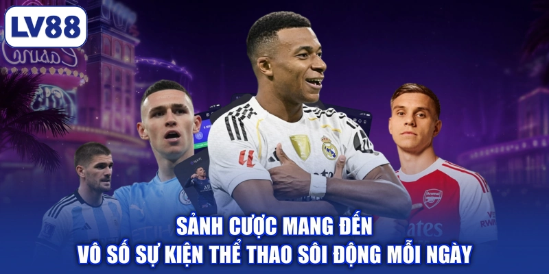 Sảnh cược mang đến vô số sự kiện thể thao sôi động mỗi ngày