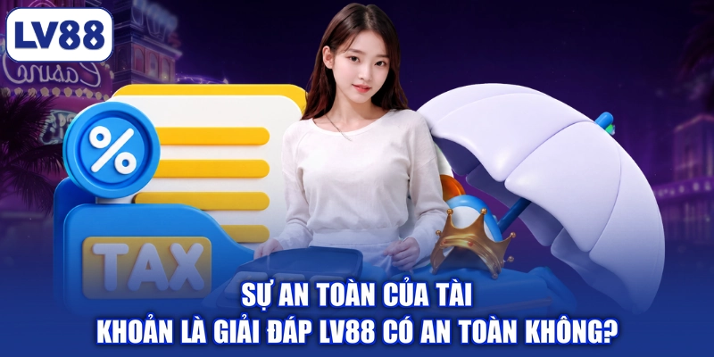 Sự an toàn của tài khoản là giải đáp LV88 có an toàn không?