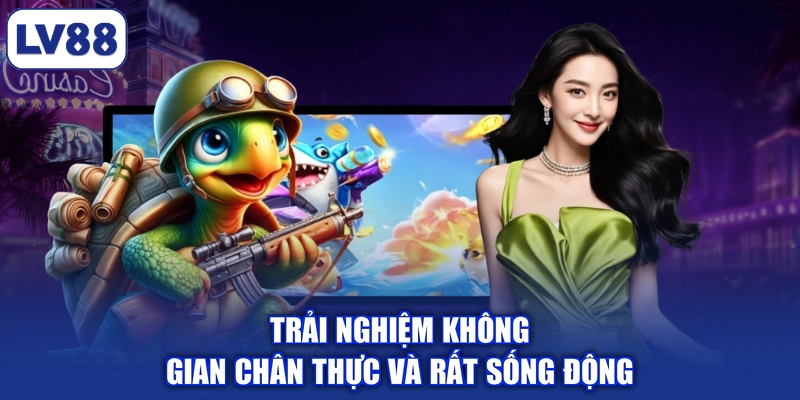 Trải nghiệm không gian chân thực và rất sống động