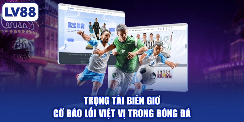 Trọng tài biên giơ cờ báo lỗi việt vị trong bóng đá