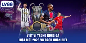 Việt Vị Trong Bóng Đá | Luật Mới 2026 Và Cách Nhận Biết